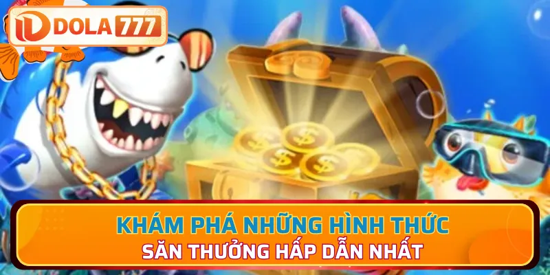 4 hình thức săn thưởng cực hot tại nhà cái