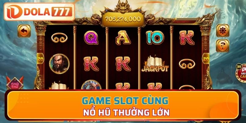 Game slot cùng nổ hũ thưởng lớn