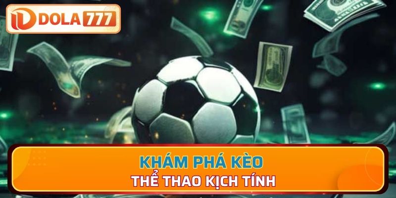 Khám phá kèo thể thao kịch tính