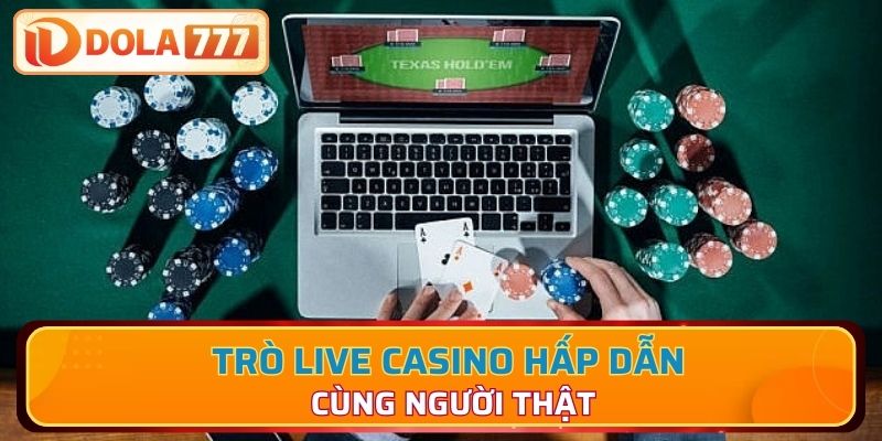 Trò live casino hấp dẫn cùng người thật