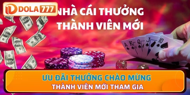 Ưu đãi thưởng chào mừng thành viên mới tham gia