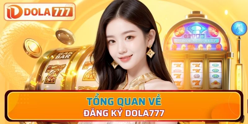 Tổng quan đăng ký Dola777